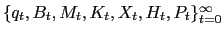 $ \{q_{t}, B_{t}, M_{t}, K_{t}, X_{t}, H_{t}, P_{t}\}_{t=0}^{\infty}$