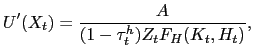 $\displaystyle U^{\prime}(X_{t}) = \frac{A}{(1-\tau_{t}^{h})Z_{t} F_{H}(K_{t},H_{t})},$