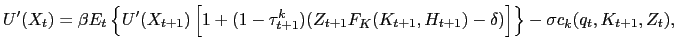 $\displaystyle U^{\prime}(X_{t}) = \beta E_{t} \left\{ U^{\prime }(X_{t+1})\left[ 1 + (1-\tau^{k}_{t+1})(Z_{t+1} F_{K}(K_{t+1},H_{t+1}) - \delta)\right] \right\} - \sigma c_{k}(q_{t}, K_{t+1},Z_{t}),$