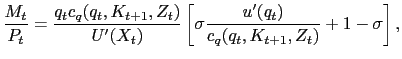 $\displaystyle \frac{M_{t}}{P_{t}} = \frac{q_{t} c_{q}(q_{t} ,K_{t+1},Z_{t}) }{U^{\prime}(X_{t})} \left[ \sigma\frac{u^{\prime}(q_{t} )}{c_{q}(q_{t},K_{t+1},Z_{t})} + 1 - \sigma\right] ,$