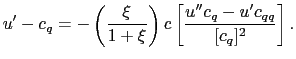 $\displaystyle u' - c_q = -\left(\frac{\xi}{1+\xi}\right) c \left[\frac{u'' c_q - u'c_{qq}}{[c_q]^2}\right].$