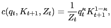 $\displaystyle c(q_{t}, K_{t+1},Z_{t}) =\frac{1}{Z_{t}} q_{t}^{\kappa} K_{t+1}^{1-\kappa},$