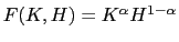 $ F(K,H) = K^{\alpha}H^{1-\alpha}$