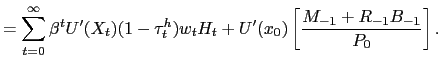 $\displaystyle = \sum_{t=0}^{\infty} \beta^{t} U^{\prime}(X_{t}) (1-\tau^{h}_{t})w_{t} H_{t} + U^{\prime}(x_{0}) \left[ \frac{M_{-1} + R_{-1}B_{-1}}{P_{0}}\right] .$