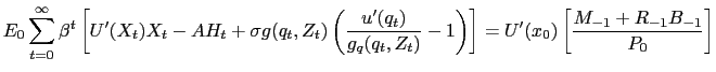 $\displaystyle E_{0} \sum_{t=0}^{\infty} \beta^{t} \left[ U^{\prime}(X_{t}) X_{t} - A H_{t} + \sigma g(q_{t},Z_{t}) \left( \dfrac{u^{\prime}(q_{t})}{g_{q} (q_{t},Z_{t})} - 1\right) \right] = U^{\prime}(x_{0}) \left[ \dfrac{M_{-1} + R_{-1} B_{-1}}{P_{0}} \right]$