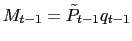 $ M_{t-1} = \tilde{P}_{t-1} q_{t-1}$