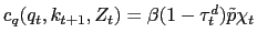 $ c_{q}(q_{t},k_{t+1},Z_{t})=\beta(1-\tau ^{d}_{t})\tilde{p} \chi_{t}$