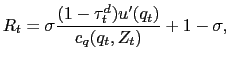 $\displaystyle R_{t} = \sigma\frac{(1-\tau^{d}_{t})u^{\prime}(q_{t})}{c_{q}(q_{t}, Z_{t})} + 1 - \sigma,$