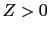 $ Z>0$