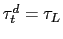 $ \tau_{t}^{d} = \tau_{L}$