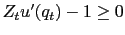 $ Z_t u'(q_t) - 1 \geq 0$