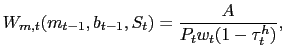 $\displaystyle W_{m,t}(m_{t-1},b_{t-1},S_{t}) = \frac{A}{P_{t}w_{t}(1-\tau_{t}^{h})},$