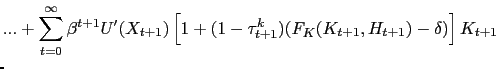 $\displaystyle \lefteqn{... + \sum_{t=0}^{\infty} \beta^{t+1} U'(X_{t+1}) \left[ 1 + (1-\tau^{k}_{t+1})(F_{K}(K_{t+1},H_{t+1}) - \delta)\right] K_{t+1} }$