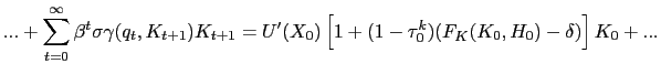 $\displaystyle ... + \sum_{t=0}^{\infty} \beta^{t} \sigma\gamma(q_{t}, K_{t+1}) K_{t+1} = U^{\prime}(X_{0}) \left[ 1 + (1-\tau^{k}_{0})(F_{K}(K_{0},H_{0}) - \delta)\right] K_{0} + ...$