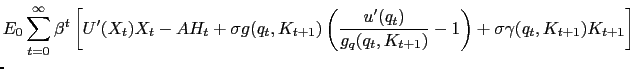 $\displaystyle \lefteqn{E_{0} \sum_{t=0}^{\infty} \beta^{t} \left[ U^{\prime}(X_{t}) X_{t} - A H_{t} + \sigma g(q_{t},K_{t+1}) \left( \frac{u^{\prime}(q_{t})}{g_{q} (q_{t},K_{t+1})} - 1\right) + \sigma\gamma(q_{t},K_{t+1}) K_{t+1} \right] }$