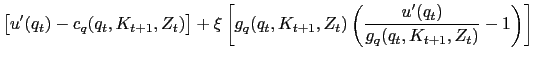 $\displaystyle \left[ u^{\prime}(q_{t}) - c_{q}(q_{t},K_{t+1},Z_{t})\right] + \xi\left[ g_{q}(q_{t},K_{t+1},Z_{t})\left( \dfrac{u^{\prime}(q_{t})}{g_{q} (q_{t},K_{t+1},Z_{t})} - 1\right) \right]$