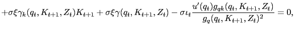 $\displaystyle + \sigma\xi\gamma_{k}(q_{t},K_{t+1},Z_{t})K_{t+1}+ \sigma\xi\gamma (q_{t},K_{t+1},Z_{t}) - \sigma\iota_{t} \dfrac{u^{\prime}(q_{t})g_{qk} (q_{t},K_{t+1},Z_{t})}{g_{q}(q_{t},K_{t+1},Z_{t})^{2}}=0,$