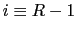$ i \equiv R - 1$