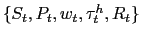 $ \{S_{t}, P_{t}, w_{t}, \tau^{h}_{t}, R_{t}\}$