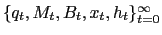 $ \{q_{t}, M_{t}, B_{t}, x_{t}, h_{t} \}_{t=0}^{\infty}$