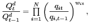 $\displaystyle \frac{Q_{t}^{d}}{Q_{t-1}^{d}}= {\textstyle\prod\limits_{i=1}^{N}} \left( \frac{q_{it}}{q_{i,t-1}}\right) ^{w_{it}},$