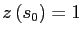$\displaystyle z\left( s_{0}\right) =1$