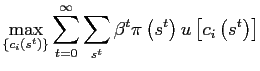 $\displaystyle \max_{\left\{ c_{i}\left( s^{t}\right) \right\} }\sum_{t=0}^{\infty} \sum_{s^{t}}\beta^{t}\pi\left( s^{t}\right) u\left[ c_{i}\left( s^{t}\right) \right] $