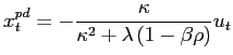 $\displaystyle x_{t}^{pd}=-\frac{\kappa}{\kappa^{2}+\lambda\left( 1-\beta\rho\right) } u_{t}$