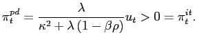 $\displaystyle \pi_{t}^{pd}=\frac{\lambda}{\kappa^{2}+\lambda\left( 1-\beta\rho\right) }u_{t}>0=\pi_{t}^{it}. $