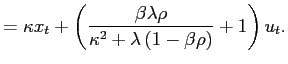 $\displaystyle =\kappa x_{t}+\left( \frac{\beta\lambda\rho}{\kappa^{2}+\lambda\left( 1-\beta\rho\right) }+1\right) u_{t}.$