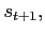 $ s_{t+1},$
