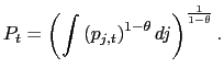 $\displaystyle P_{t}=\left( \int\left( p_{j,t}\right) ^{1-\theta}dj\right) ^{\frac {1}{1-\theta}}. $