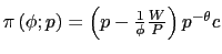 $ \pi\left( \phi;p\right) =\left( p-\frac{1}{\phi}\frac{W}{P}\right) p^{-\theta}c$