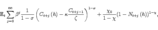 \begin{displaymath} \mathbb{E}_{t}\sum_{j=0}^{\infty }\beta ^{j}\frac{1}{1-\sigma }\left( C_{t+j}\left( h\right)-\kappa \frac{ C_{t+j-1}}{\zeta }\right) ^{1-\sigma }+\frac{ \chi _{0}}{1-\chi }(1-N_{t+j}\left( h\right) )^{1-\chi }, \end{displaymath}