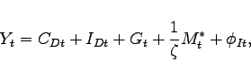 \begin{displaymath} Y_{t} = C_{Dt}+I_{Dt}+G_t + \frac{1}{\zeta} M^{*}_{t} + \phi_{It}, \end{displaymath}