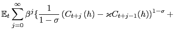 $\displaystyle \mathbb{E}_{t}\sum_{j=0}^{\infty}\beta^{j}\{\frac{1}{1-\sigma}\left( C_{t+j}\left( h\right) -\varkappa C_{t+j-1}(h)\right) ^{1-\sigma }+$