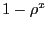 $ 1-\rho^{x}$