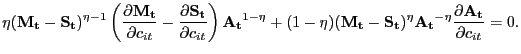 $\displaystyle \eta(\mathbf{M_{t}}-\mathbf{S_{t}})^{\eta-1} \left( \frac{\partial \mathbf{M_{t}}}{\partial c_{it}} - \frac{\partial\mathbf{S_{t}}}{\partial c_{it}}\right) \mathbf{A_{t}}^{1-\eta} + (1-\eta) (\mathbf{M_{t}} - \mathbf{S_{t}})^{\eta} \mathbf{A_{t}}^{-\eta} \frac{\partial\mathbf{A_{t}} }{\partial c_{it}} = 0.$