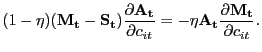 $\displaystyle (1-\eta) (\mathbf{M_{t}}-\mathbf{S_{t}}) \frac{\partial\mathbf{A_{t}}}{\partial c_{it}} = - \eta\mathbf{A_{t}} \frac{\partial\mathbf{M_{t}}}{\partial c_{it}}.$