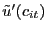 $ \tilde{u}^{\prime}(c_{it})$