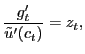 $\displaystyle \frac{g^{\prime}_{t}}{\tilde{u}^{\prime}(c_{t})} = z_{t},$