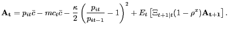 $\displaystyle \mathbf{A_{t}} = p_{it} \bar{c} - mc_{t} \bar{c} - \frac{\kappa}{2}\left( \frac{p_{it}}{p_{it-1}} - 1\right) ^{2} + E_{t} \left[ \Xi_{t+1\vert t} (1-\rho^{x}) \mathbf{A_{t+1}} \right] .$