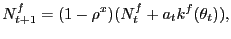 $\displaystyle N^{f}_{t+1} = (1-\rho^{x}) (N^{f}_{t} + a_{t} k^{f}(\theta_{t})),$