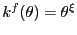 $ k^{f}(\theta) = \theta^{\xi}$
