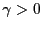 $ \gamma> 0$