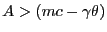 $ A > (mc - \gamma\theta)$