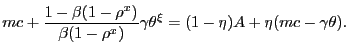 $\displaystyle mc + \frac{1-\beta(1-\rho^{x})}{\beta(1-\rho^{x})} \gamma\theta^{\xi} = (1-\eta) A + \eta(mc - \gamma\theta).$