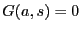 $ G(a,s) = 0$