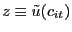 $ z \equiv\tilde{u}(c_{it})$