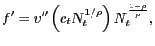 $\displaystyle f^{\prime}= v^{\prime\prime}\left( c_{t} N_{t}^{1/\rho}\right) N_{t} ^{\frac{1-\rho}{\rho}},$